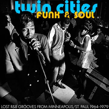 Twin Cities Funk & Soul: Lost R&B Grooves from Minneapolis/St. Paul 1964-1979